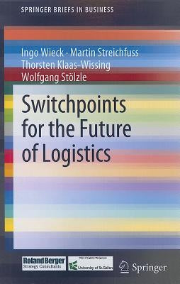 Switchpoints for the Future of Logistics by Wieck, Ingo