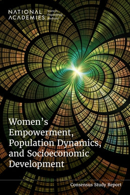Women's Empowerment, Population Dynamics, and Socioeconomic Development by National Academies of Sciences Engineeri