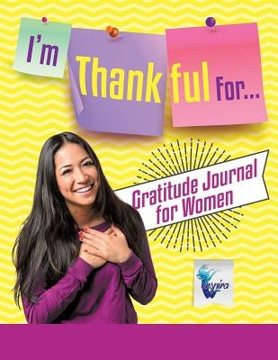I'm Thankful For... Gratitude Journal for Women by Inspira Journals, Planners &. Notebooks