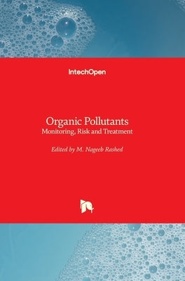 Organic Pollutants: Monitoring, Risk and Treatment by Rashed, Mohamed Nageeb
