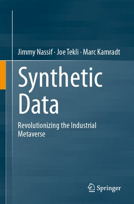 Synthetic Data: Revolutionizing the Industrial Metaverse by Nassif, Jimmy