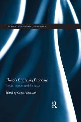 China's Changing Economy: Trends, Impacts and the Future by Andressen, Curtis