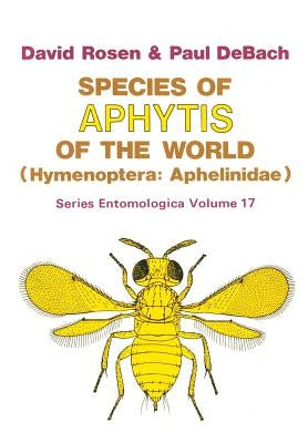Species of Aphytis of the World: Hymenoptera: Aphelinidae by Rosen, David