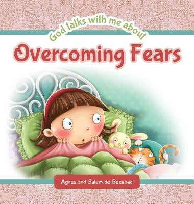 God Talks with Me About Overcoming Fears by De Bezenac, Agnes