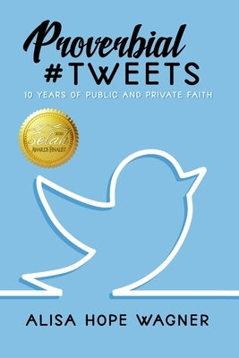 Proverbial Tweets: 10 Years of Public and Private Faith by Wagner, Alisa Hope