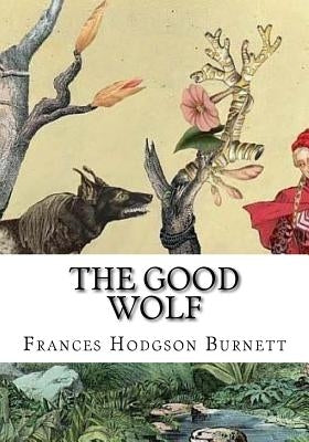 The Good Wolf by Burnett, Frances Hodgson