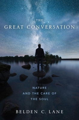 The Great Conversation: Nature and the Care of the Soul by Lane, Belden C.