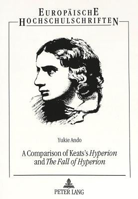 A Comparison of Keats's «Hyperion» and «The Fall of Hyperion» by Ando, Yukie