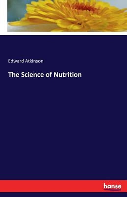 The Science of Nutrition by Atkinson, Edward
