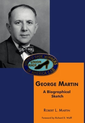 George Martin: A Biographical Sketch by Martin, Robert L.