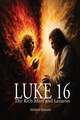 Luke 16: The Rich Man and Lazarus by Simmons, Matthew