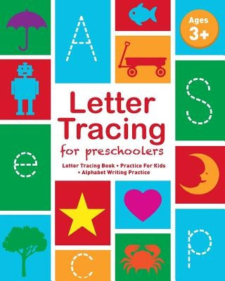 Letter Tracing For Preschoolers: Letter Tracing Book, Practice For Kids, Ages 3-5, Alphabet Writing Practice by Childrens Notebooks