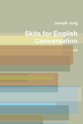 Skits for Engiish Conversation by Jung, Joseph