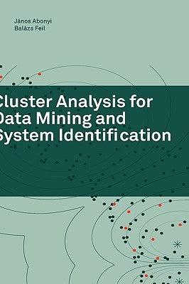 Cluster Analysis for Data Mining and System Identification by Abonyi, János