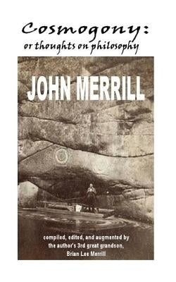 Cosmogony: or Thoughts on Philosophy by Merrill, Brian Lee