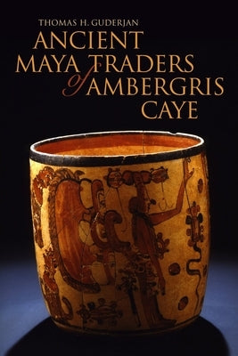 Ancient Maya Traders of Ambergris Caye by Guderjan, Thomas H.