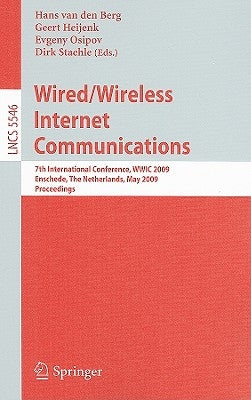 Wired/Wireless Internet Communications: 7th International Conference, WWIC 2009, Enschede, the Netherlands, May 27-29 2009, Proceedings by Van Den Berg, Hans