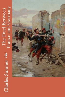 The Duel Between France and Germany by Sumner, Charles