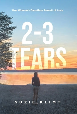 2 - 3 Tears: One Woman's Dauntless Pursuit of Love by Klimt, Suzie