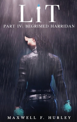 LiT: Part 4 - Begrimed Harridan (Hardback) by Hurley, Maxwell F.