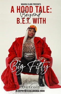 A Hood Tale: Beyond B.E.T. With Big Fifty by Hood, Delrhonda