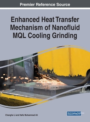 Enhanced Heat Transfer Mechanism of Nanofluid MQL Cooling Grinding by Li, Changhe