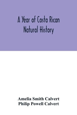 A year of Costa Rican natural history by Smith Calvert, Amelia