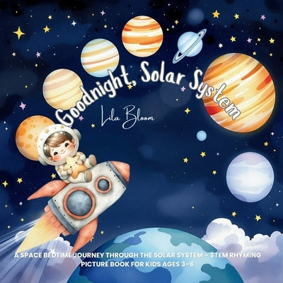 Goodnight, Solar System: A Space Bedtime Journey Through the Solar System - STEM Rhyming Picture Book for Kids Ages 3-6 by Bloom, Lila