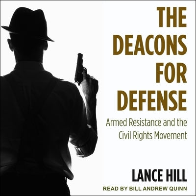 The Deacons for Defense: Armed Resistance and the Civil Rights Movement by Quinn, Bill Andrew