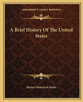 A Brief History Of The United States by Barnes Historical Series