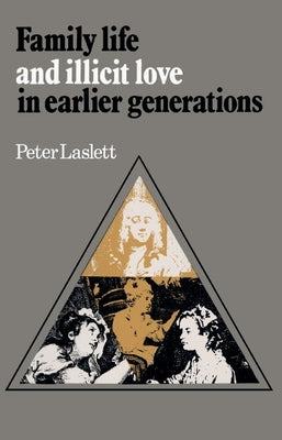 Family Life and Illicit Love in Earlier Generations: Essays in Historical Sociology by Laslett, Peter