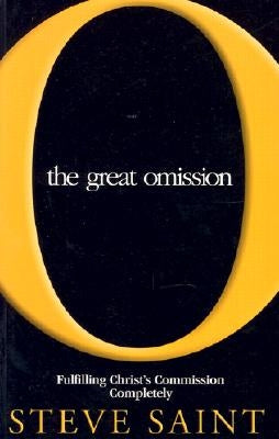 The Great Omission: Fulfilling Christ's Commission is Possible If... by Saint, Steve