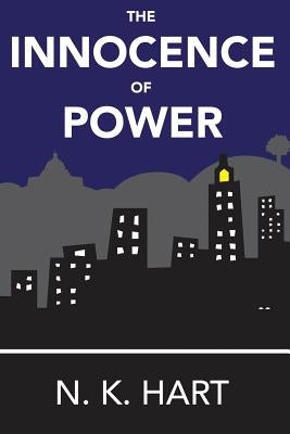 The Innocence of Power by Hart, N. K.