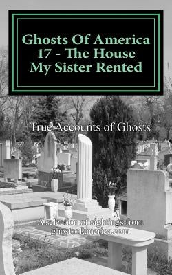 Ghosts Of America 17 - The House My Sister Rented by Lautner, Nina
