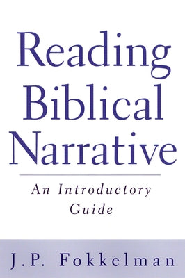 Reading Biblical Narrative: An Introductory Guide by Fokkelman, J. P.