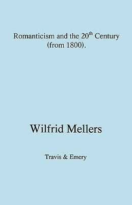 Romanticism and the Twentieth Century (from 1800) by Mellers, Wilfrid