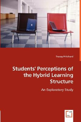 Students' Perceptions of the Hybrid Learning Structure by Pritchard, Tracey