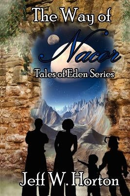 The Way of Nacor: Tales of Eden Series by Horton, Jeff W.