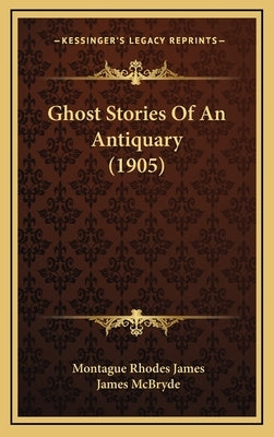 Ghost Stories Of An Antiquary (1905) by James, Montague Rhodes