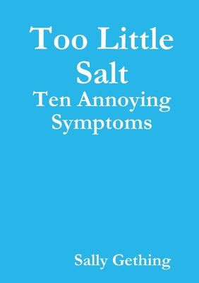 Too Little Salt: Ten Annoying Symptoms by Gething, Sally