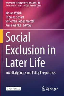 Social Exclusion in Later Life: Interdisciplinary and Policy Perspectives by Walsh, Kieran