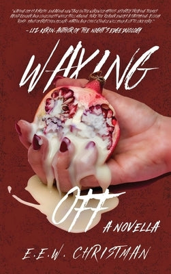Waxing Off: A Novella by Christman, E. E. W.