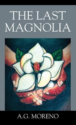 The Last Magnolia by Moreno, A. G.