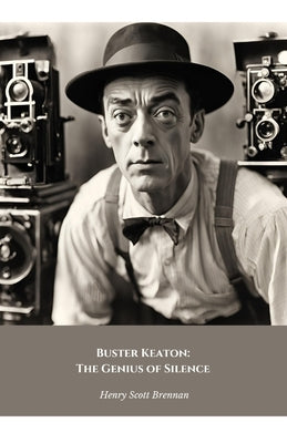 Buster Keaton: The Genius of Silence: The official tribute to the iconic master of silent films and gags by Scott Brennan, Henry