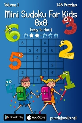 Mini Sudoku For Kids 6x6 - Easy to Hard - Volume 1 - 145 Puzzles by Snels, Nick