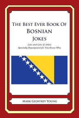 The Best Ever Book of Bosnian Jokes: Lots and Lots of Jokes Specially Repurposed for You-Know-Who by Young, Mark Geoffrey