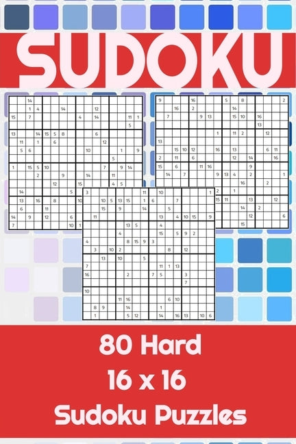 80 16x16 Hard Sudoku Puzzles: To challenge the mind. Perfect for home school or work. Great for a leisurely break to keep the mind active. by Hope, Seb