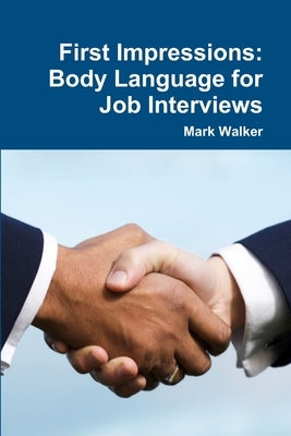 First Impressions: Body Language for Job Interviews by Walker, Mark