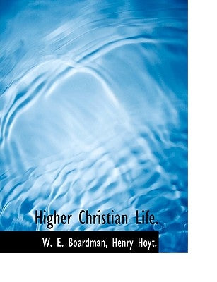 Higher Christian Life. by Boardman, W. E.