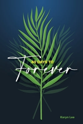 40 Days to Forever by Lee, Karyn